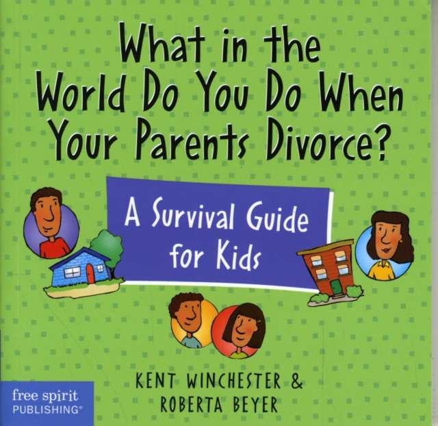 What in the World Do You Do When Your Parents Divorce? : A Survival Guide for Kids by Kent Winchester (Author) , Roberta Beyer