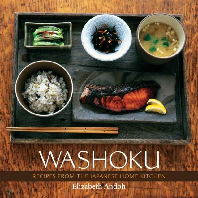 Washoku : Recipes from the Japanese Home Kitchen [A Cookbook] by Elizabeth Andoh