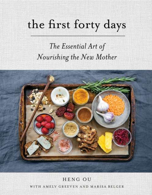 The First Forty Days : The Essential Art of Nourishing the New Mother by Heng Ou (Author) , Amely Greeven (Author) , Marisa Belger