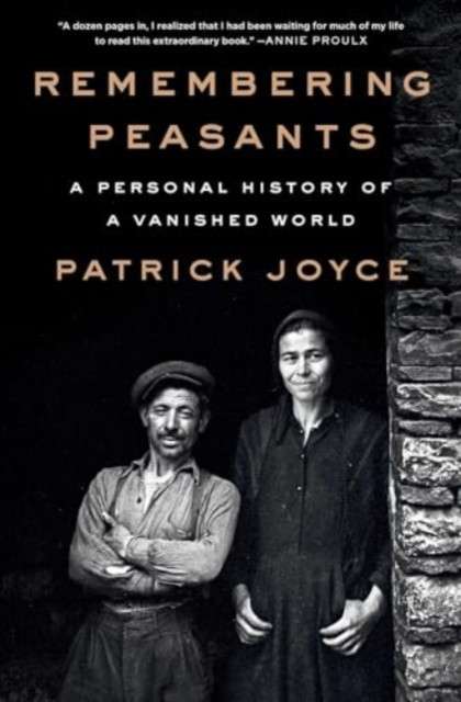 Remembering Peasants : A Personal History of a Vanished World by Patrick Joyce  (Hardcover)