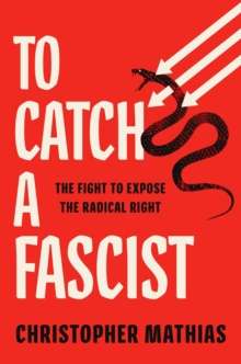 To Catch A Fascist by Christopher Mathias