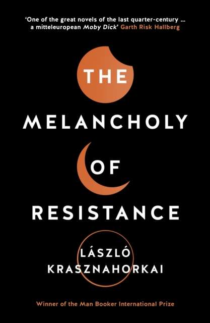 The Melancholy of Resistance by Laszlo Krasznahorkai