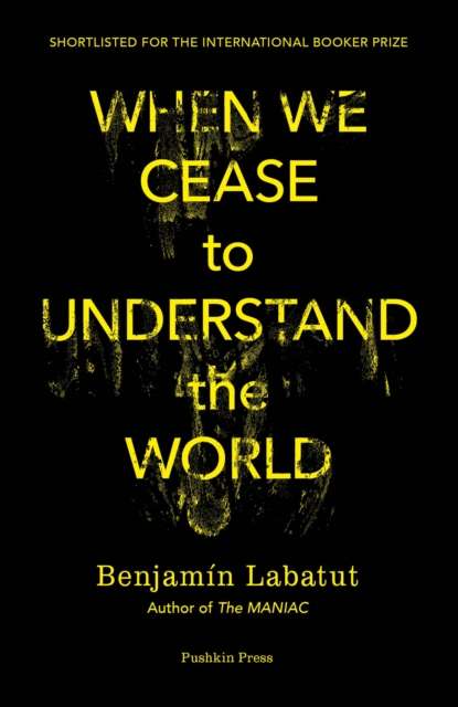 When We Cease to Understand the World by Benjamin Labatut