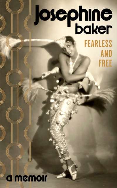 Fearless and Free : A Memoir by Josephine Baker