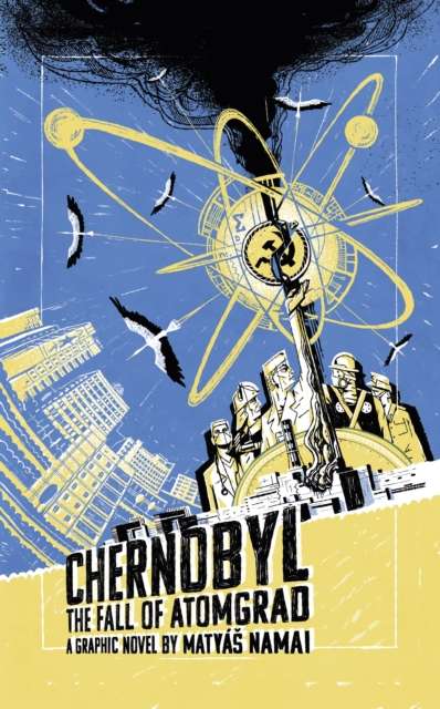 Chernobyl : The Fall of Atomgrad by Matyas Namai
