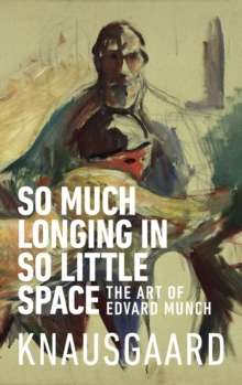 So Much Longing in So Little Space by Karl Ove Knausgaard