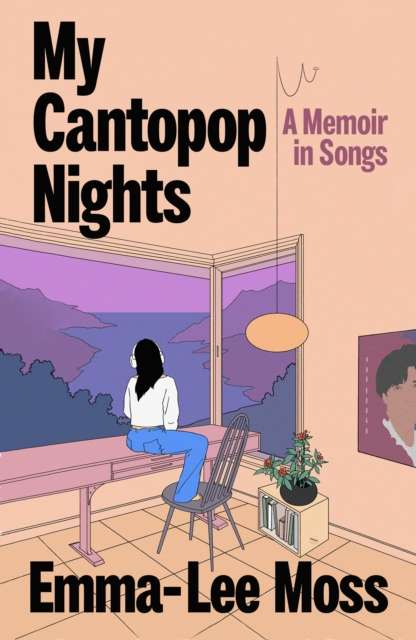 My Cantopop Nights : A Memoir in Songs by Emma-Lee Moss