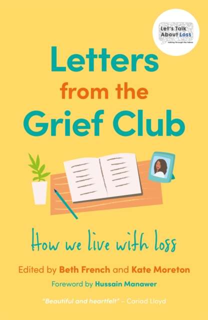 Letters from the Grief Club : How we live with loss by Hussain Manawer