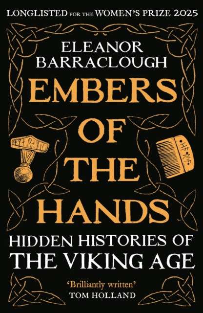 Embers of the Hands : Hidden Histories of the Viking Age: Longlisted for the 2025 Women's Prize for Non-Fiction by Eleanor Barraclough