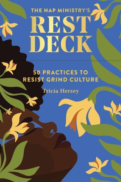 Nap Ministry's Rest Deck : 50 Practices to Resist Grind Culture by Tricia Hersey