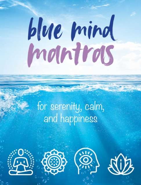 Blue Mind Mantras : For Serenity, Calm, and Happiness by CICO Books