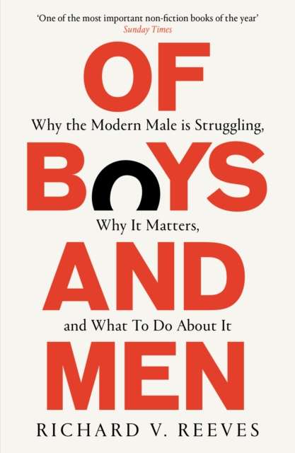 Of Boys and Men : Why the modern male is struggling, why it matters, and what to do about it by Richard V. Reeves