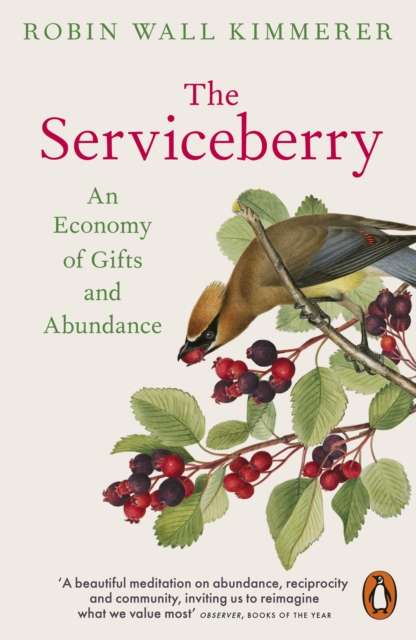 The Serviceberry : An Economy of Gifts and Abundance by Robin Wall Kimmerer (Paperback)