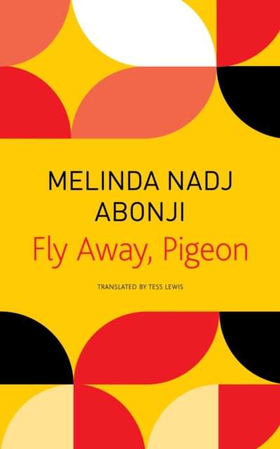 Fly Away, Pigeon by Melinda Nadj Abonji (Author) , Tess Lewis (Author)