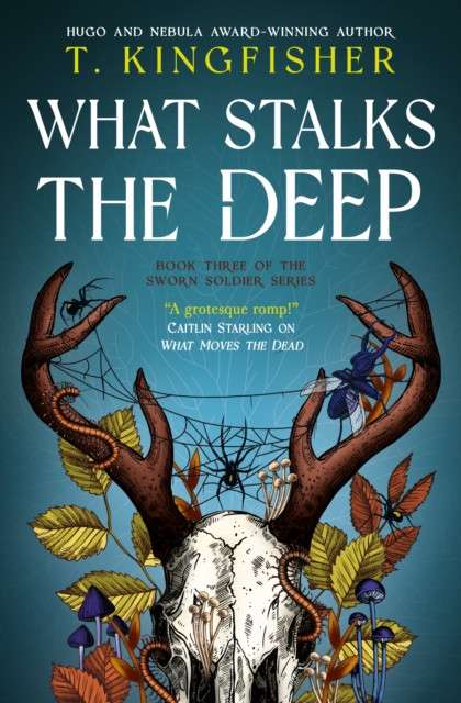 Sworn Soldier - What Stalks the Deep : 3 by T. Kingfisher