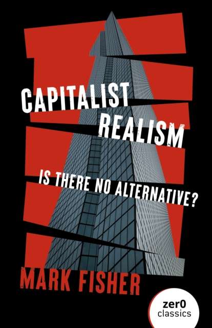Capitalist Realism (New Edition) : Is there no alternative? by Mark Fisher