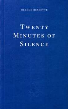 Twenty Minutes of Silence by  Helene Bessette