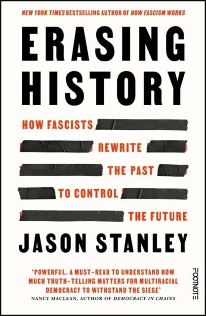 Erasing History : How Fascists Rewrite the Past to Control the Future by Jason Stanley