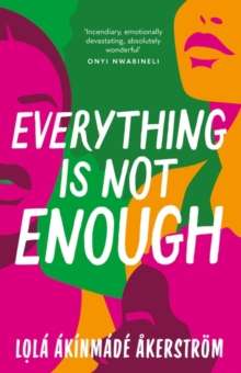 Everything is Not Enough : Discover the must-read book club novel for 2023 by Lola Akinmade Akerstrom