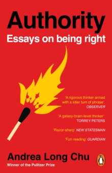 Authority : Essays on Being Right by Andrea Long Chu