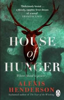 House of Hunger : the shiver-inducing, skin-prickling, mouth-watering feast of a Gothic novel by Alexis Henderson