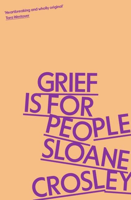 Grief is for People : A Memoir by Sloane Crosley