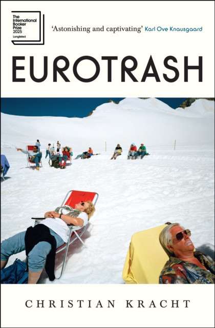 Eurotrash : Longlisted for the International Booker Prize 2025 by Christian Kracht