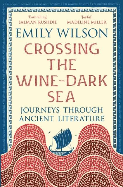 Crossing the Wine-Dark Sea : Journeys through Ancient Literature by Emily Wilson