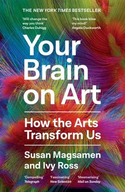 Your Brain on Art : How the Arts Transform Us by Susan Magsamen (Author) , Ivy Ross (Author)