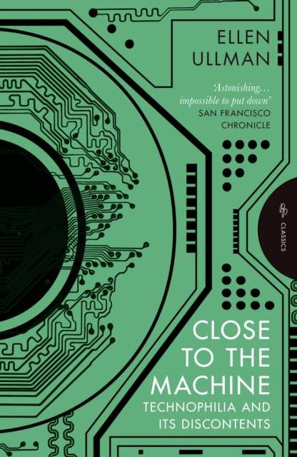 Close to the Machine : Technophilia and Its Discontents by Ellen Ullman (Author) , Jaron Lanier (Introduction By)