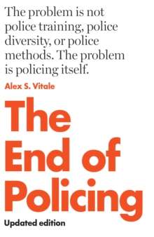 The End of Policing by  Alex S. Vitale