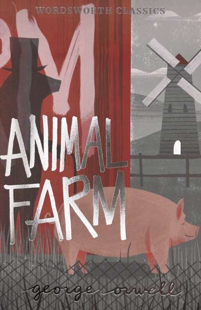 Animal Farm by George Orwell, Wordsworth Classics edition