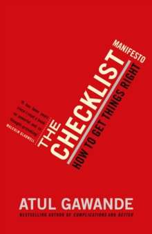 The Checklist Manifesto : How To Get Things Right by Atul Gawande