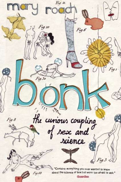 Bonk : The Curious Coupling Of Sex And Science by Mary Roach