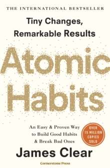 Atomic Habits : Tiny Changes, Remarkable Results by James Clear