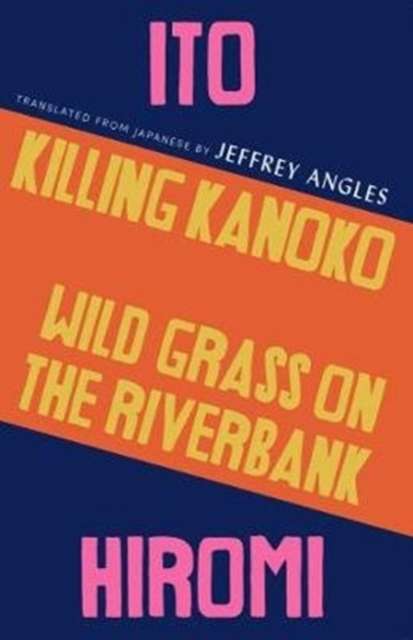 Killing Kanoko / Wild Grass on the Riverbank by Hiromi Ito