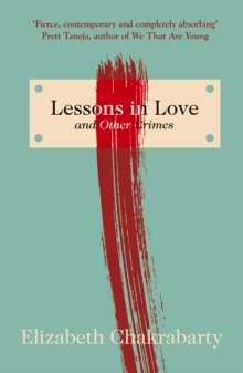 Lessons in Love and Other Crimes by Elizabeth Chakrabarty