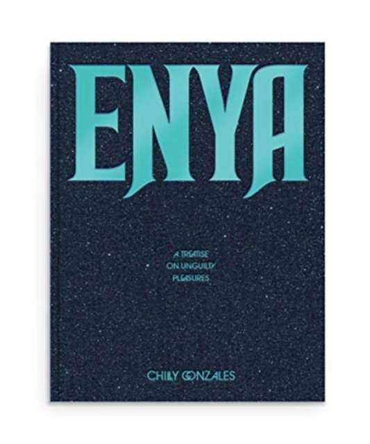 Enya: A Treatise on Unguilty Pleasures by Chilly Gonzales