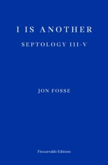 I is Another by Jon Fosse (WINNER OF THE 2023 NOBEL PRIZE IN LITERATURE : Septology III-V)