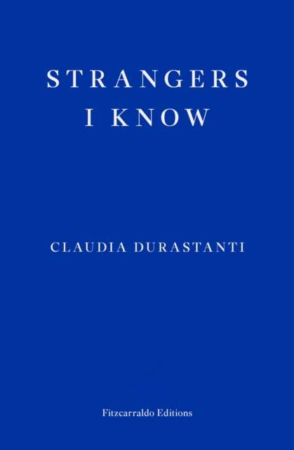 Strangers I Know by Claudia Durastanti