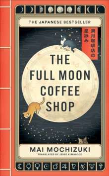 The Full Moon Coffee Shop : The internationally bestselling cult Japanese novel by Mai Mochizuki