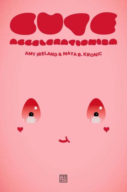 Cute Accelerationism by Amy Ireland (Author) , Maya B. Kronic (Author)