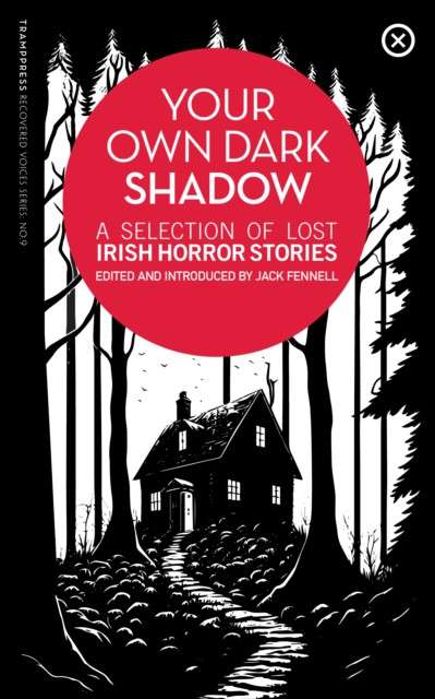 Your Own Dark Shadow : A Selection of Lost Irish Horror Stories