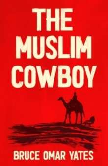 The Muslim Cowboy by Bruce Omar Yates