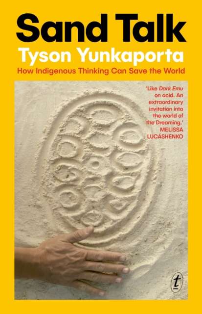 Sand Talk : How Indigenous Thinking Can Save the World by Tyson Yunkaporta