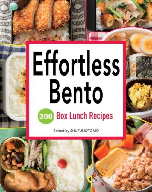 Effortless Bento : 300 Box Lunch Recipes