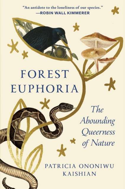 FOREST EUPHORIA : The Abounding Queerness of Nature by Patricia Ononiwu Kaishian