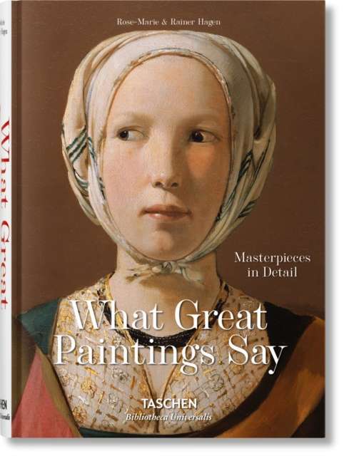 What Great Paintings Say : Masterpieces in Detail by Rainer & Rose-Marie Hagen (Author) , TASCHEN (Author)