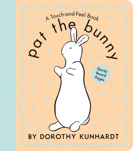 Pat the Bunny : The Interactive Classic for Babies and Toddlers with Sturdy Board Pages by Dorothy Kunhardt