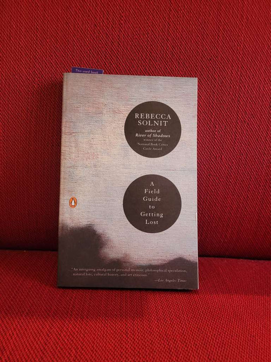 A Field guide to getting lost by Rebecca Solnit